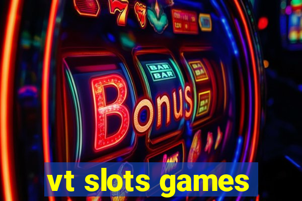 vt slots games